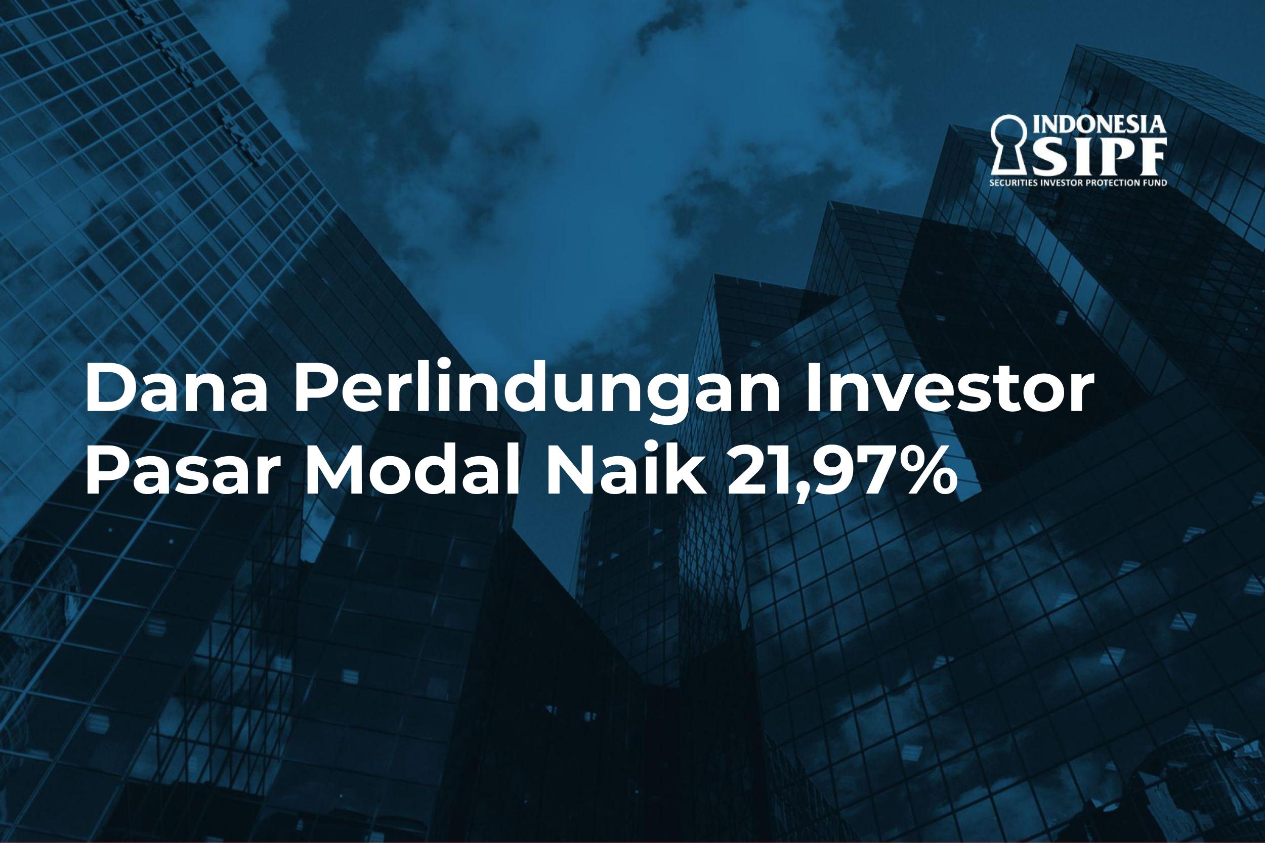 Dana Perlindungan Investor Pasar Modal Naik 21,97 Persen