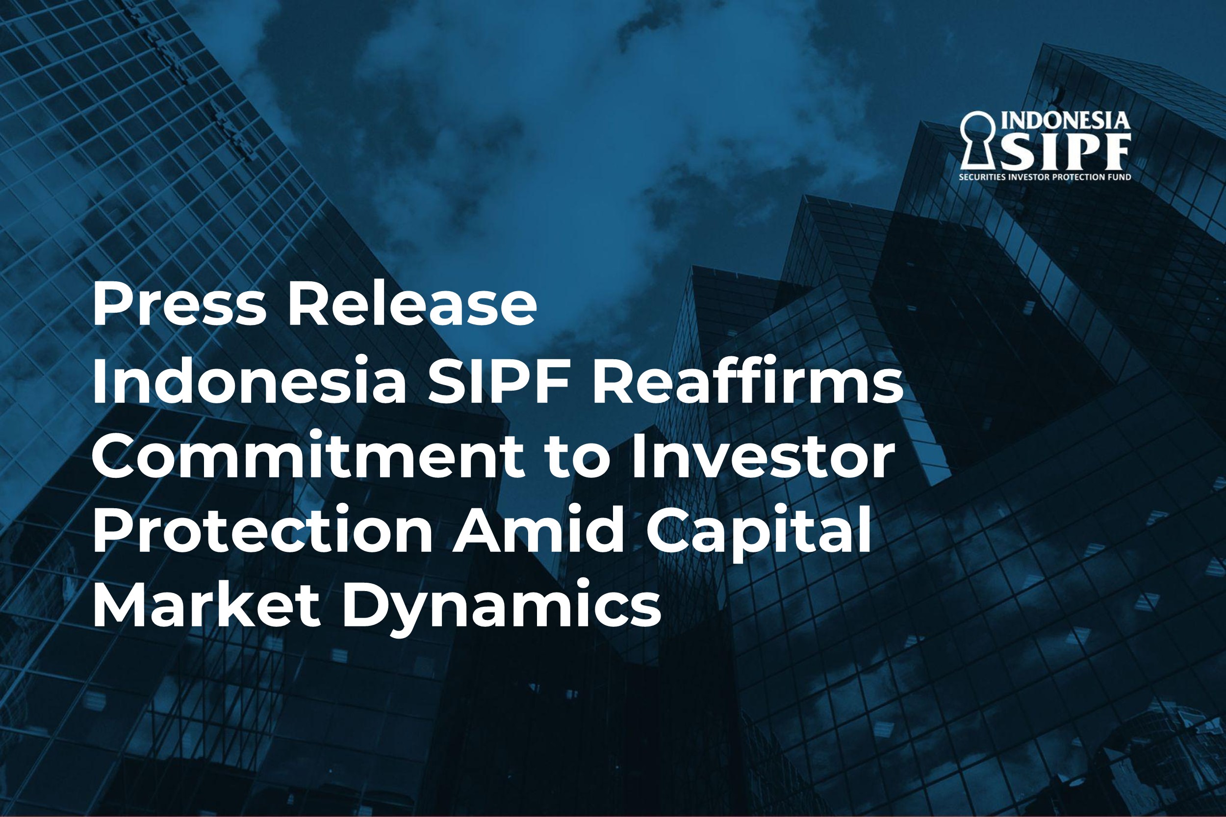 Press Release: Indonesia SIPF Reaffirms Commitment to Investor Protection Amid Capital Market Dynamics
